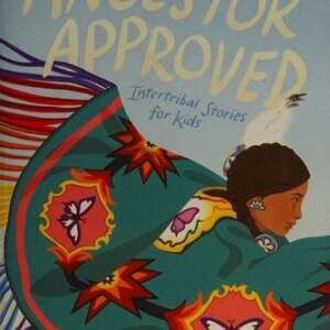 Ancestor Approved: Intertribal Stories for Kids